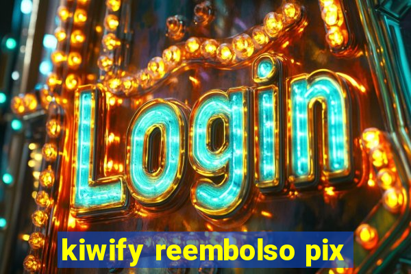 kiwify reembolso pix